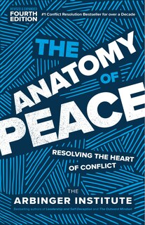 The Anatomy Of Peace, Fourth Edition: Resolving The Heart Of Conflict