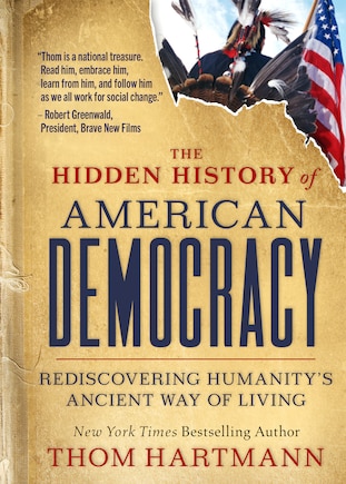 The Hidden History of American Democracy: Rediscovering Humanity’s Ancient Way of Living