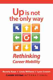 Up Is Not The Only Way: Rethinking Career Mobility de Beverly Kaye