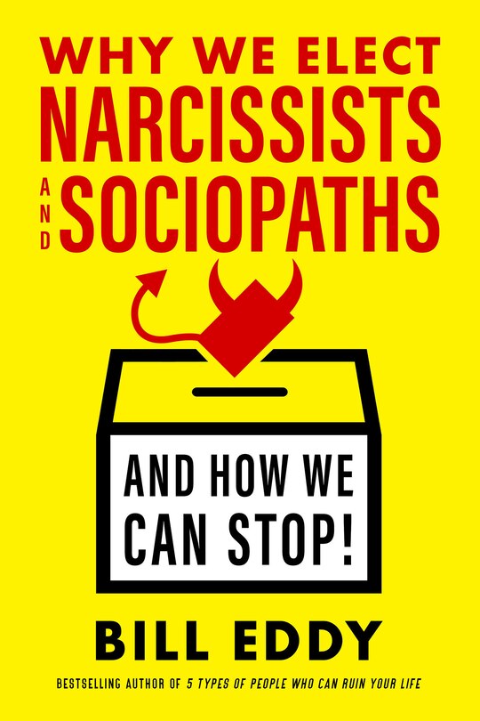 Front cover_Why We Elect Narcissists and Sociopaths—and How We Can Stop