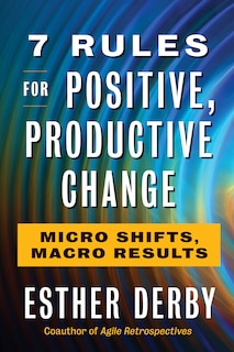 Front cover_7 Rules For Positive, Productive Change