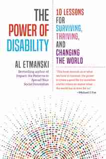 The Power Of Disability: 10 Lessons For Surviving, Thriving, And Changing The World by Al Etmanski