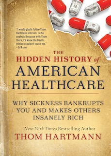 Front cover_The Hidden History Of American Healthcare