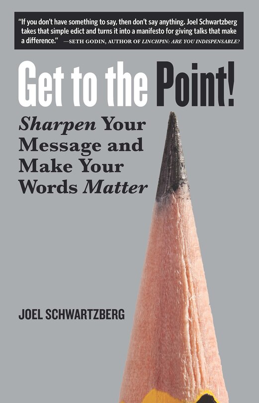 Get To The Point!: Sharpen Your Message And Make Your Words Matter