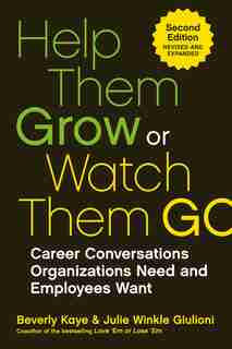 Help Them Grow Or Watch Them Go: Career Conversations Organizations Need And Employees Want de Beverly Kaye