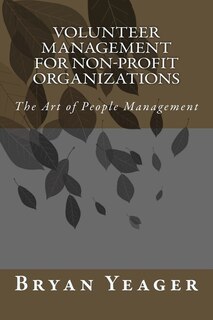 Volunteer Management for Non-Profit Organizations: The Art of People Management