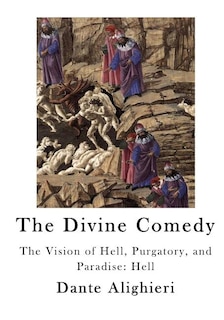 The Divine Comedy: The Vision of Hell, Purgatory, and Paradise: Hell