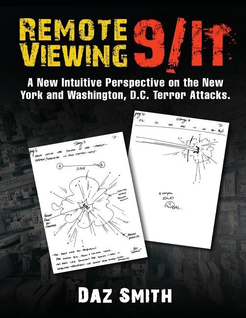 Remote Viewing 9/11: A New Intuitive Perspective on the New York and Washington, D.C. Terror Attacks.