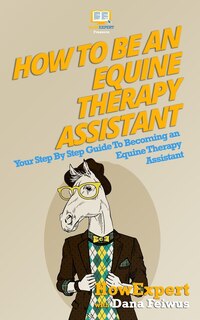 Front cover_How To Be An Equine Therapy Assistant