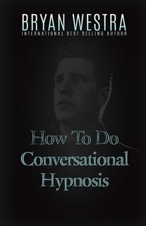 Front cover_How To Do Conversational Hypnosis