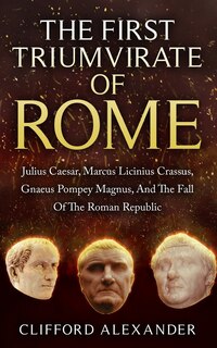 Couverture_The First Triumvirate Of Rome