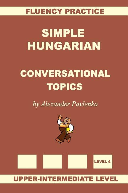 Front cover_Simple Hungarian, Conversational Topics, Upper-Intermediate Level