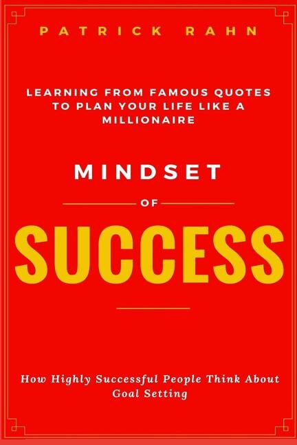 Couverture_Mindset of Success - How Highly Successful People Think about Goal Setting - Learning from Famous Quotes to Plan Your Life like a Millionaire