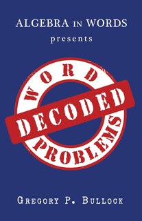 Front cover_Algebra in Words presents WORD PROBLEMS DECODED