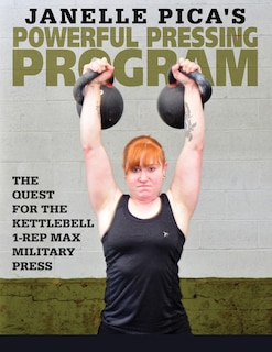 Janelle Pica's Powerful Pressing Program: The Quest for the Kettlebell 1-Rep Max Military Press