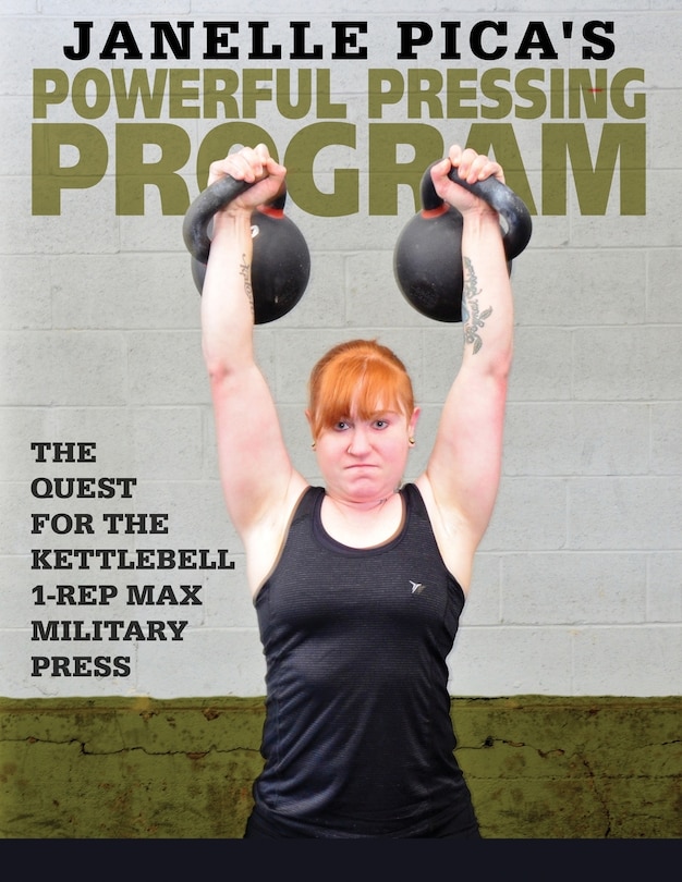 Janelle Pica's Powerful Pressing Program: The Quest for the Kettlebell 1-Rep Max Military Press