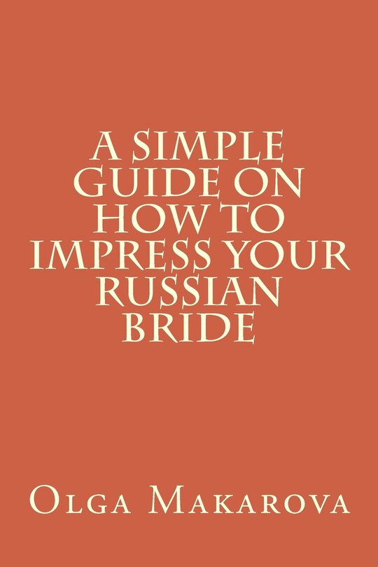 A Simple Guide on How to Impress Your Russian Bride