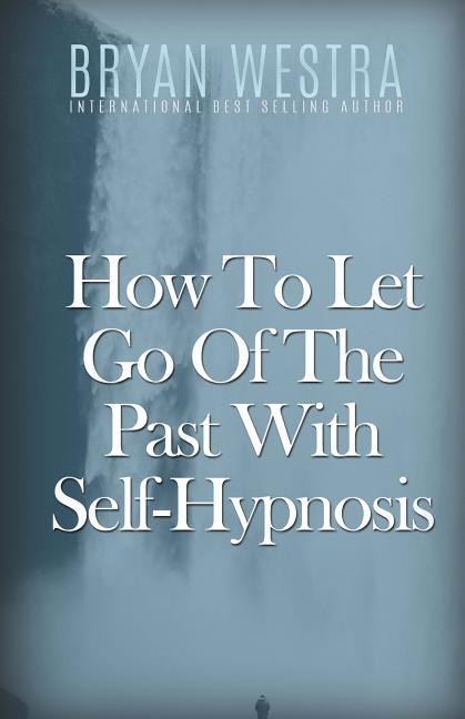 Couverture_How To Let Go Of The Past With Self-hypnosis