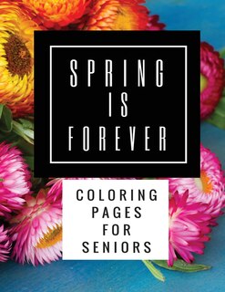 Spring Is Forever: Coloring Pages for Seniors