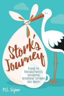 Stork's Journey: A Guide for Intended Parents considering Gestational Surrogacy sans Agency
