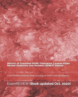 District of Columbia HVAC Contractor License Exam Review Questions and Answers 2016/17 Edition: A Self-Practice Exercise Book focusing on HVAC code compliance