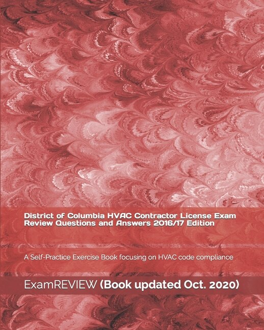 District of Columbia HVAC Contractor License Exam Review Questions and Answers 2016/17 Edition: A Self-Practice Exercise Book focusing on HVAC code compliance