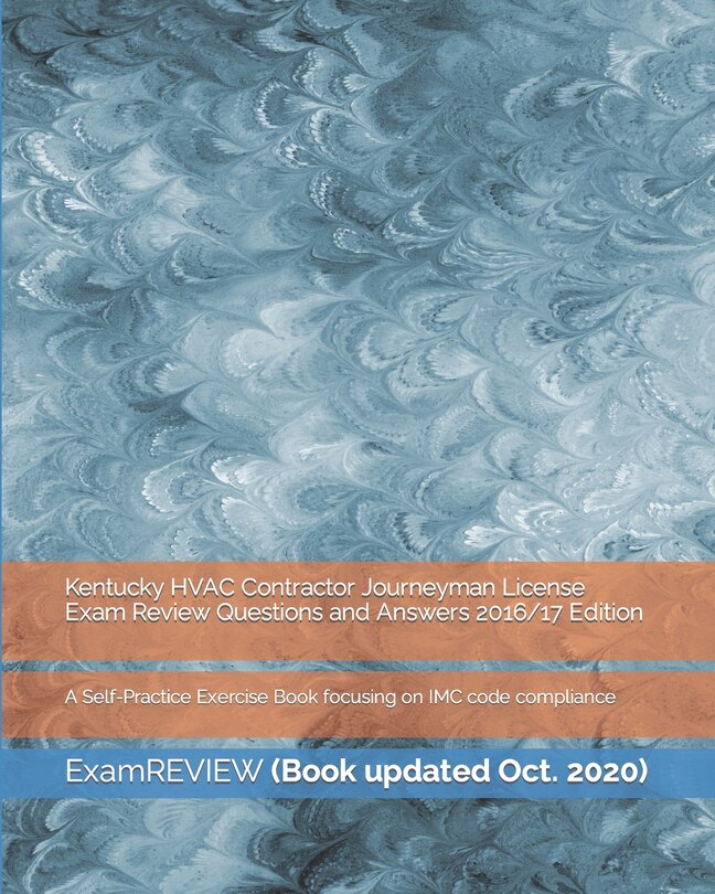 Kentucky HVAC Contractor Journeyman License Exam Review Questions and Answers 2016/17 Edition: A Self-Practice Exercise Book focusing on IMC code compliance