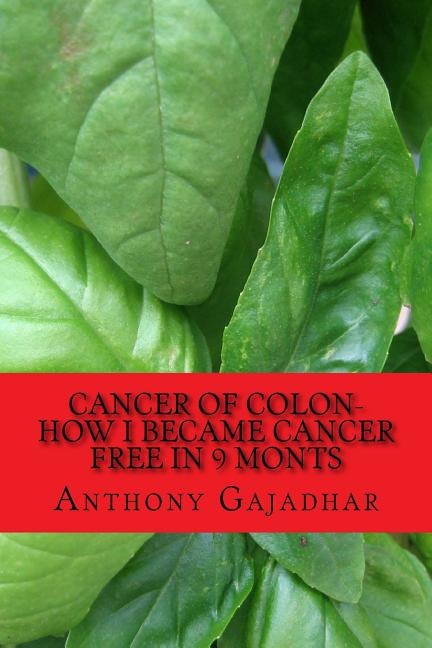 Front cover_Cancer of Colon-How I became cancer free in 9 monts
