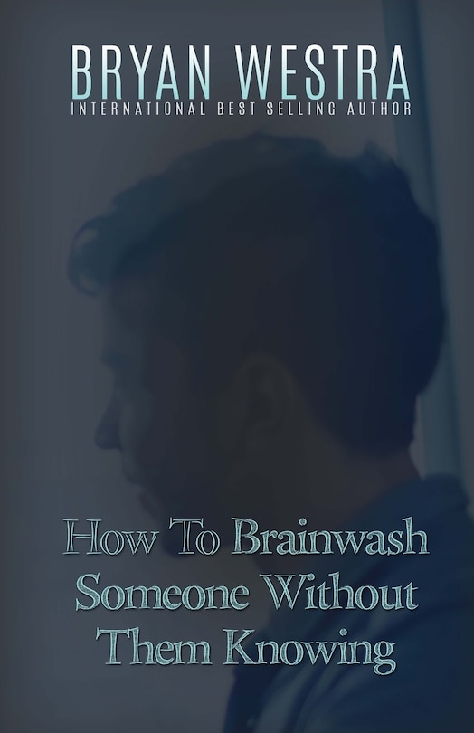Front cover_How To Brainwash Someone Without Them Knowing