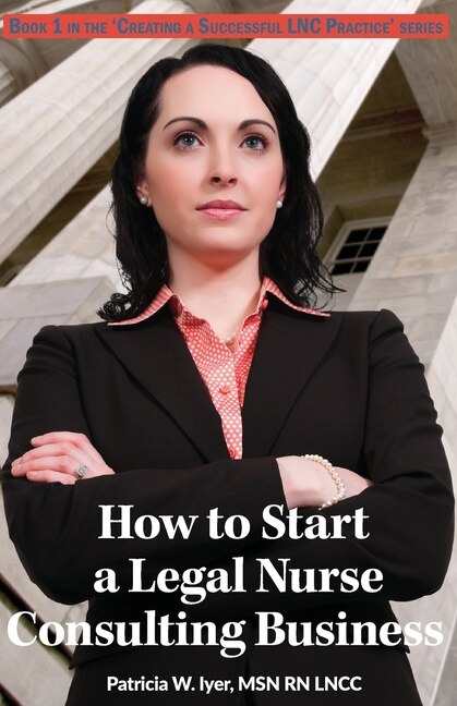 Front cover_How to Start a Legal Nurse Consulting Business