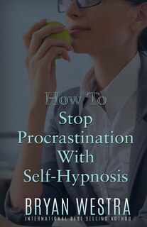 Front cover_How To Stop Procrastination With Self-Hypnosis