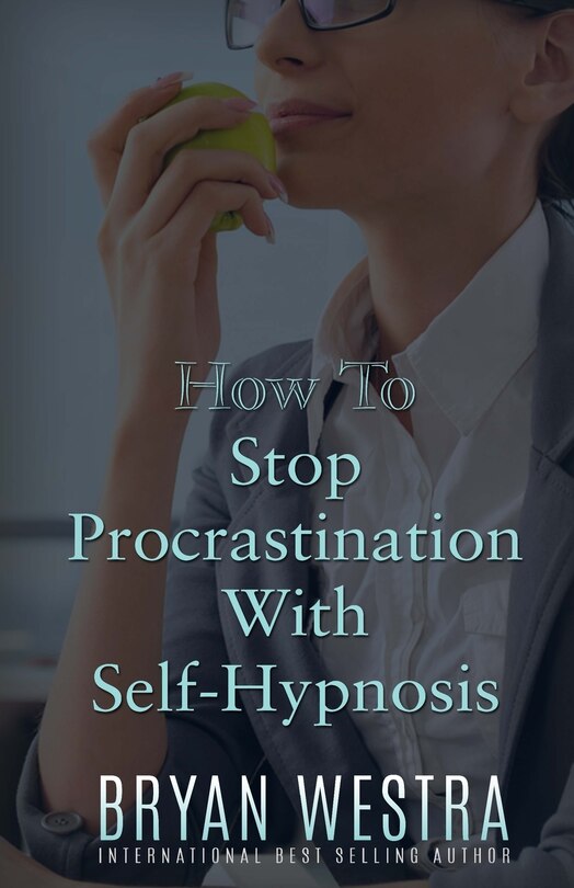 Front cover_How To Stop Procrastination With Self-Hypnosis