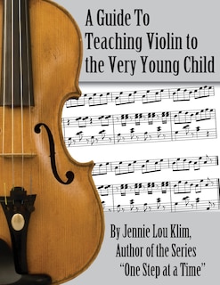 A Guide To Teaching Violin To The Very Young Child: An Alternate Approach