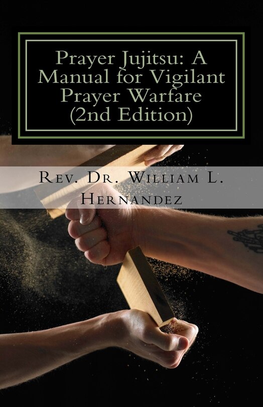 Prayer Jujitsu: A Manual For Vigilant Prayer Warfare