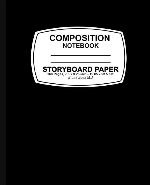 Storyboard Paper Notebook: Black Cover, Storyboard Paper Composition Notebook, 7.5 X 9.25, 160 Pages For For School / Teacher