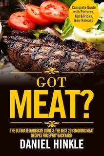 Couverture_Got Meat? The Ultimate Barbecue Guide & The Best 201 Smoking Meat Recipes For Every Backyard + BONUS 10 Must-Try BBQ Sauces