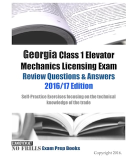 Couverture_Georgia Class 1 Elevator Mechanics Licensing Exam Review Questions & Answers 2016/17 Edition