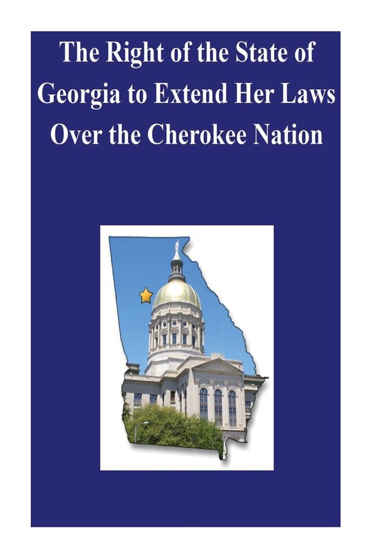 Couverture_The Right of the State of Georgia to Extend Her Laws Over the Cherokee Nation