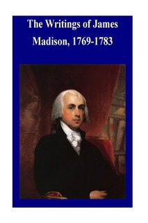 Couverture_The Writings of James Madison, 1769-1783