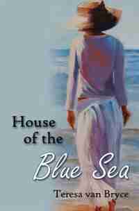 House Of The Blue Sea by Teresa Van Bryce