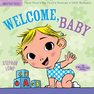 Indestructibles: Welcome, Baby: Chew Proof · Rip Proof · Nontoxic · 100% Washable (book For Babies, Newborn Books, Safe To Chew)