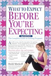 What To Expect Before You're Expecting: The Complete Guide To Getting Pregnant de Heidi Murkoff