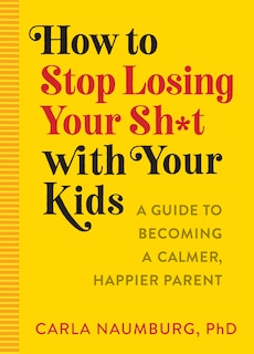 Couverture_How To Stop Losing Your Sh*t With Your Kids