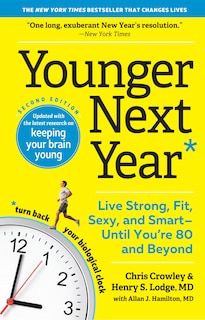 Younger Next Year: Live Strong, Fit, Sexy, and Smart—Until You’re 80 and Beyond