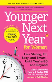 Younger Next Year for Women: Live Strong, Fit, Sexy, and Smart--Until You're 80 and Beyond