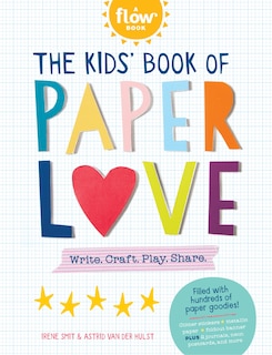 The Kids' Book Of Paper Love: Write. Craft. Play. Share.