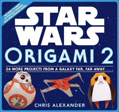 Star Wars Origami 2: 34 More Projects From A Galaxy Far, Far Away. . . .