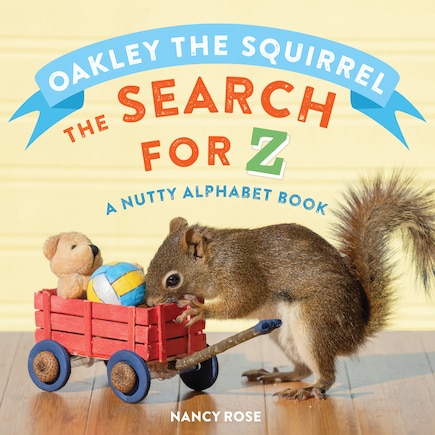 Oakley The Squirrel: The Search For Z: A Nutty Alphabet Book