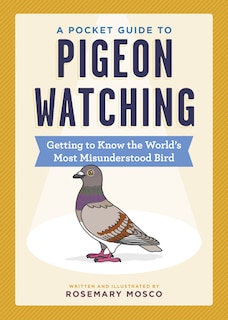 A Pocket Guide To Pigeon Watching: Getting To Know The World's Most Misunderstood Bird