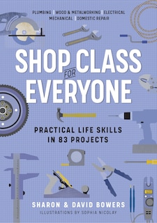 Front cover_Shop Class For Everyone: Practical Life Skills In 83 Projects